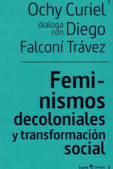 Feminismos decoloniales y transformación sociales | 9788498889949 | Curiel, Ochy / Falconi Trávez, Diego