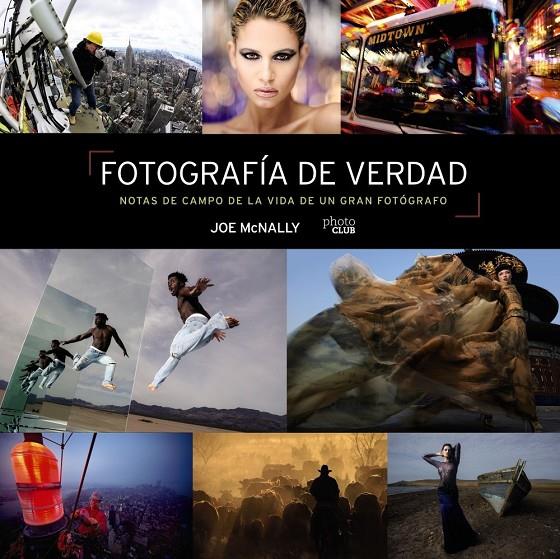 Fotografía de verdad : Notas de campo de la vida de un gran fotógrafo | 9788441545793 | Mcnally, Joe
