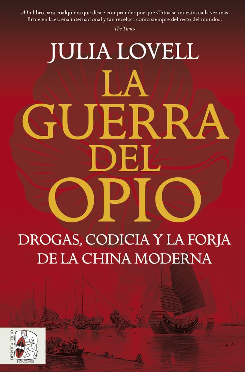 Guerra del Opio, La : Drogas, codicia y la forja de la China moderna | 9791399078992 | Lovell, Julia