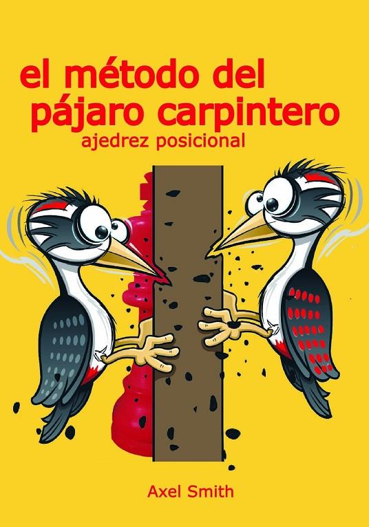 Método del pájaro carpintero, El : Ajedrez posicional | 9791399021608 | Smith, Axel
