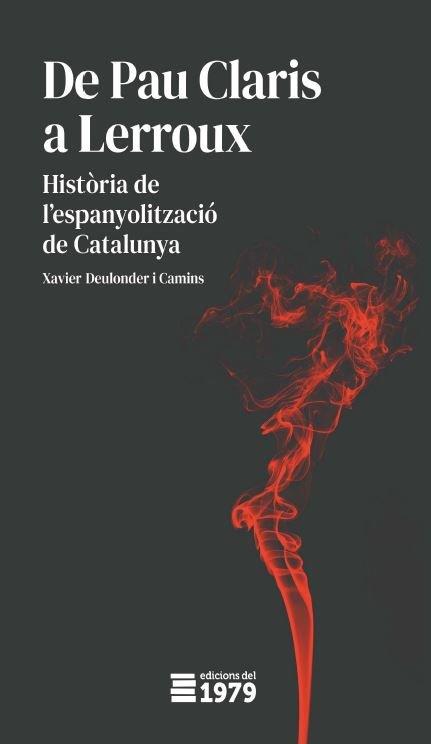 De Pau Claris a Lerroux : Història de l'espanyolització de Catalunya | 9788412325539 | Deulonder i Camins, Xavier