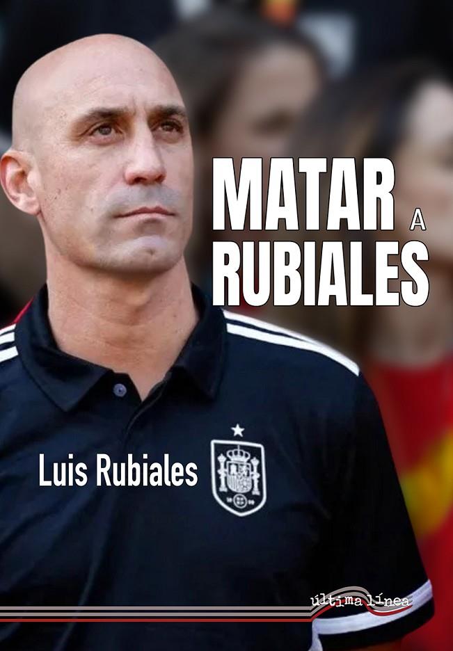 Matar a Rubiales | 9788416159956 | Rubiales Béjar, Luis