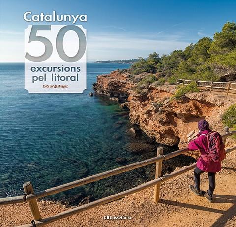 Catalunya : 50 excursions pel litoral | 9788413564531 | Longás Mayayo, Jordi