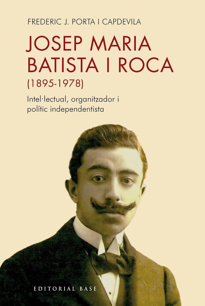 Josep Maria Batista i Roca (1895-1978) : Intel·lectual, organitzador i polític independentista | 9791387728397 | Porta i Capdevila, Frederic Josep