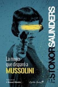 Mujer que disparó a Mussolini, La | 9788494169090 | Sunders, Frances Stonor