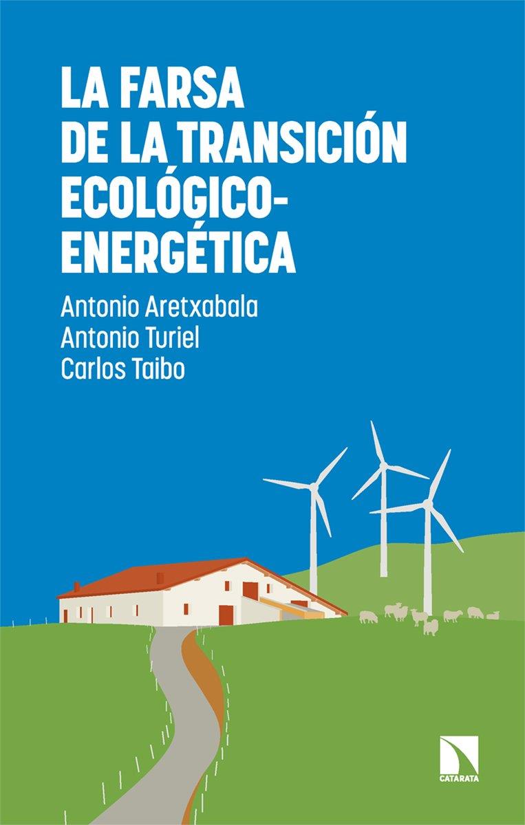 Farsa de la transición ecológico-energética, La | 9788410675735 | Aretxabala, Antonio / Turiel, Antonio / Taibo, Carlos