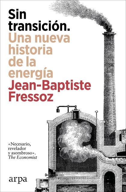Sin transición : Una nueva historia de la energía | 9788410313842 | Fressoz, Jean-Baptiste