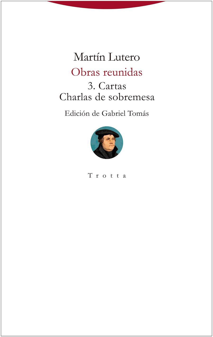 Obras reunidas 3 : Cartas y Charlas de sobremesa | 9788413640990 | Lutero, Martín