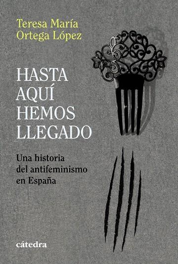 Hasta aquí hemos llegado : Una historia del antifeminismo en España | 9788437649726 | Ortega López, Teresa María