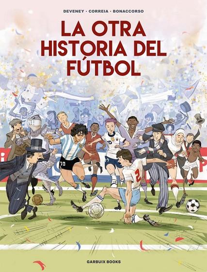 Otra historia del fútbol, La | 9788419393647 | Correia, Mickaël / Deveney, Jean-Christophe / Bonaccorso, Lelio