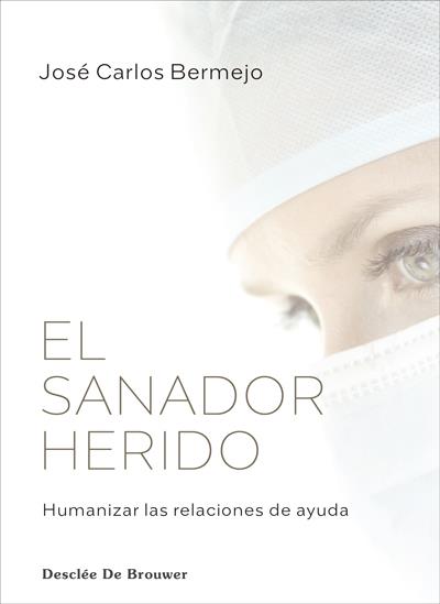 Sanador herido, El : Humanizar las relaciones de ayuda | 9788433031716 | Bermejo Higuera, José Carlos