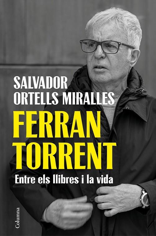 Ferran Torrent : Entre els llibres i la vida | 9788466435659 | Ortells Miralles, Salvador