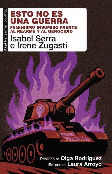 Esto no es una guerra : Feminismo insumiso frente al rearme y al genocidio | 9788446057581 | Serra Sánchez, Isabel / Zugasti, Irene