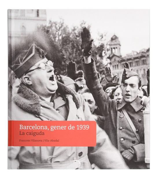 Barcelona, gener de 1939 : La caiguda | 9788491564447 | Vilanova i Vila-Abadal, Francesc