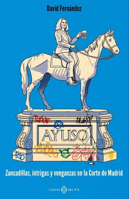 Ayuso : Zancadillas, intrigas y venganzas en la Corte de Madrid | 9791387839321 | Fernández, David