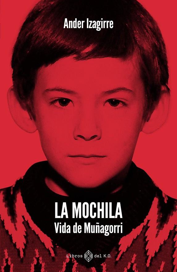 Mochila, La : Vida de Muñagorri | 9791387839505 | Izagirre Olaizola, Ander