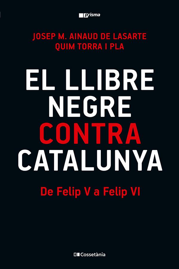 Llibre negre contra Catalunya, El : De Felip V a Felip VI | 9788413565309 | Ainaud de Lasarte, Josep M. / Torra i Pla, Quim