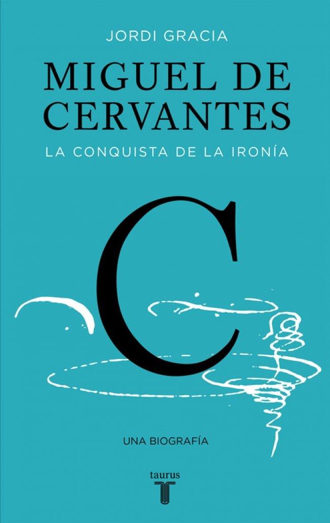 Miguel de Cervantes : La conquista de la ironía | 9788430617647 | Gràcia, Jordi