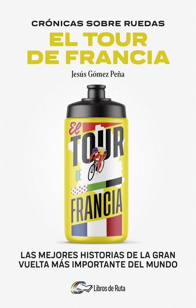 Cronicas sobre ruedas : El Tour de Francia | 9788412905731 | Gómez Peña, Jesús / Jesús Gómez Peña,