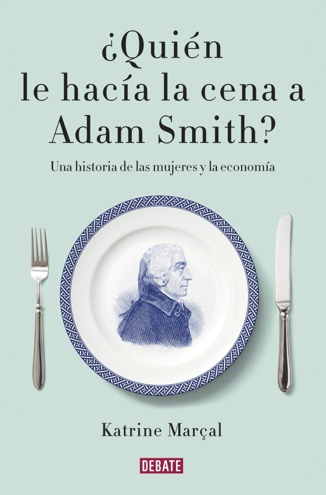 ¿Quién le hacía la cena a Adam Smith? | 9788499925981 | Marçal, Katrine