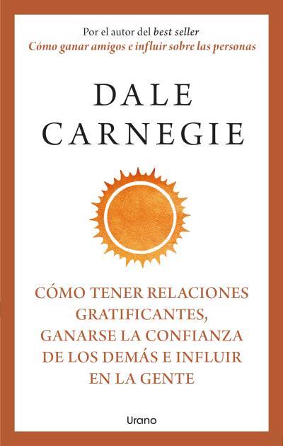 Cómo tener relaciones gratificantes, ganarse la confianza de los demás e influir | 9788418714283 | Carnegie, Dale