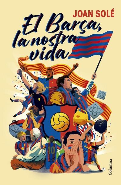 Barça, la nostra vida, El | 9788466434454 | Solé Giménez, Joan