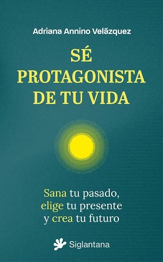 Sé protagonista de tu vida | 9788410179851 | Annino Velázquez, Ariadna