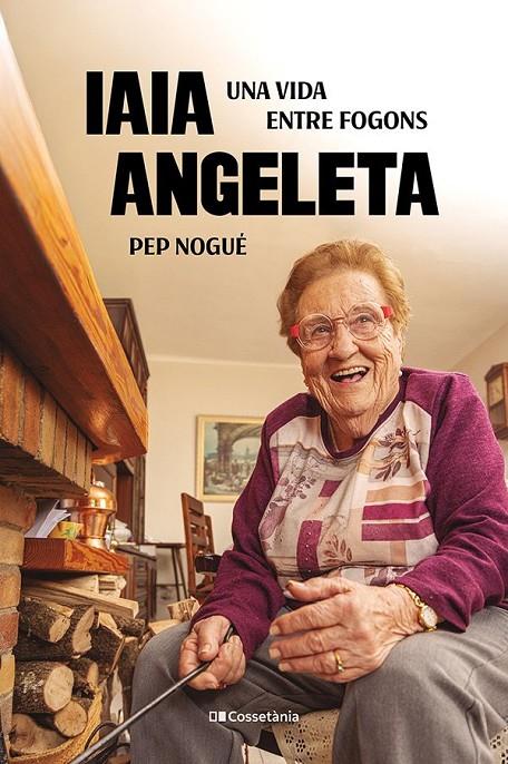 Iaia Angeleta : Una vida entre fogons | 9788413565675 | Nogué i Puigvert, Pep