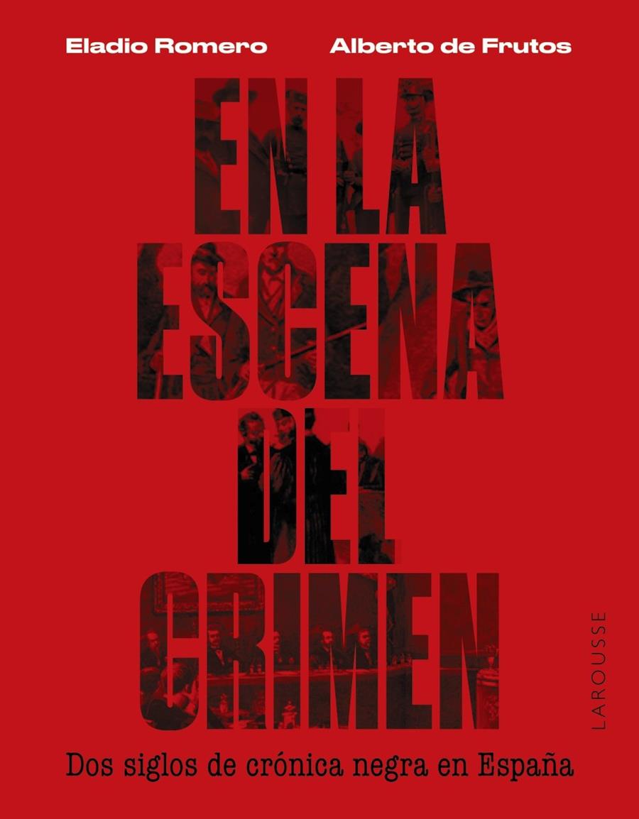 En la escena del crimen : Dos siglos de crónica negra en España | 9788419250674 | Frutos Dávalos, Alberto de / Romero García, Eladio