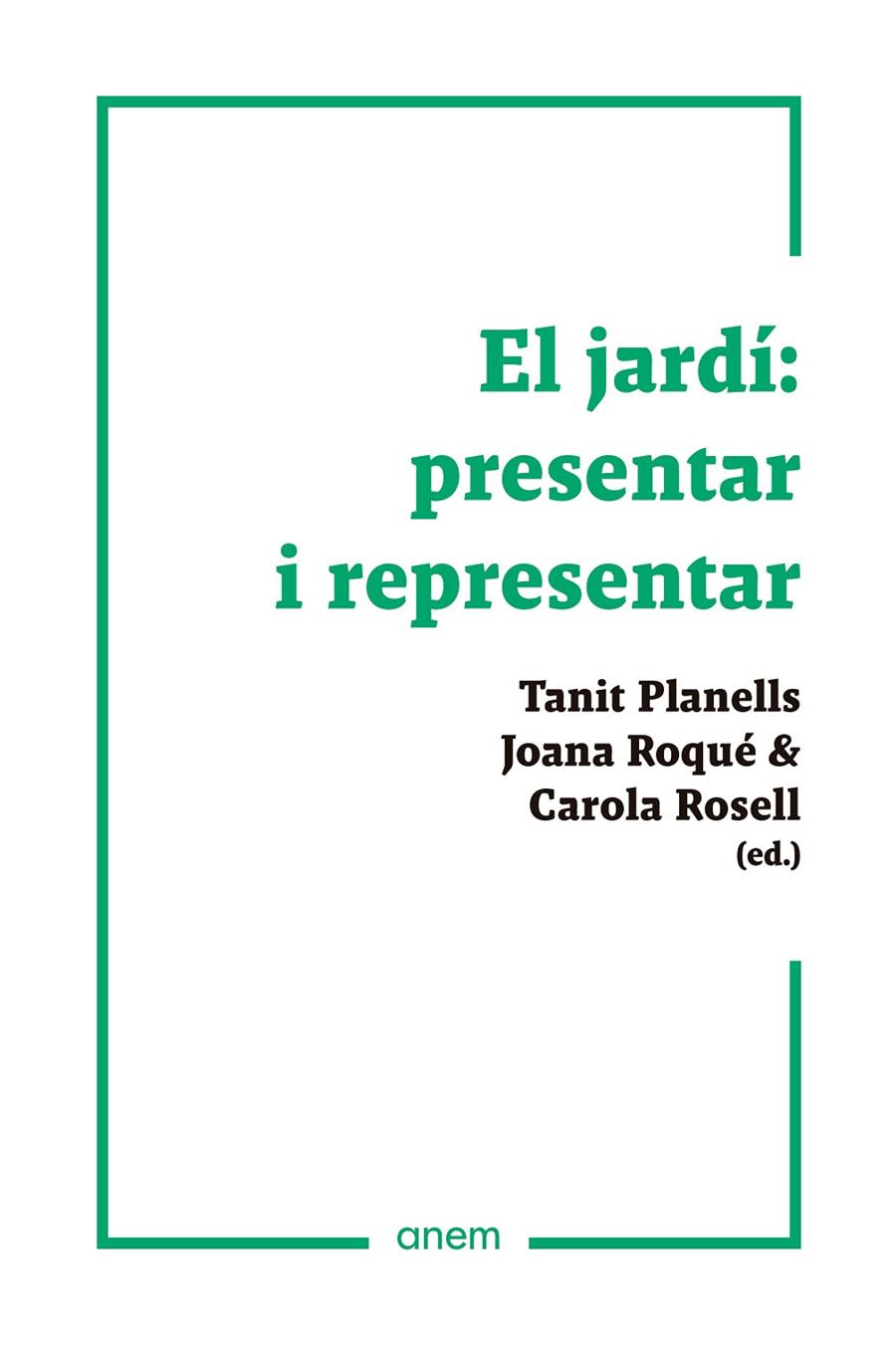 Jardí, eL: presentar i representar | 9788418865169 | Planells, Tanit / Roqué, Joana / Rosell, Carola