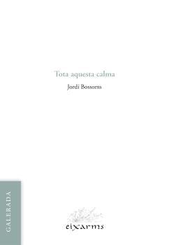 Tota aquesta calma | 9788412891119 | Bossoms, Jordi