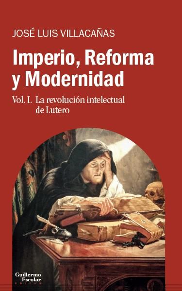 Imperio, Reforma y Modernidad 1 : La revolución intelectual de Lutero | 9788417134136 | Villacañas Berlanga, José Luis