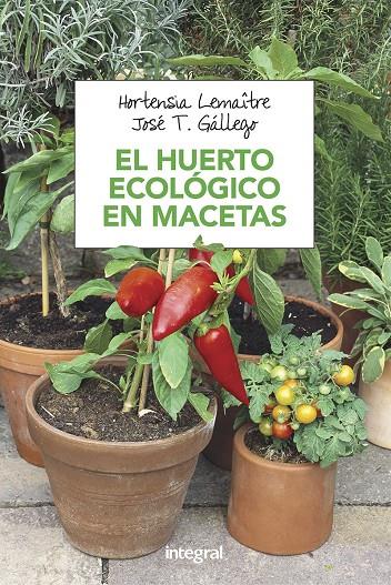 Huerto ecológico en macetas, El | 9788491180753 | Gállego, José T. / Lemaître, Hortensia