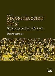 Reconstrucción del Edén, La : Mito y arquitectura en Oriente | 9788425223785 | Azara, Pedro