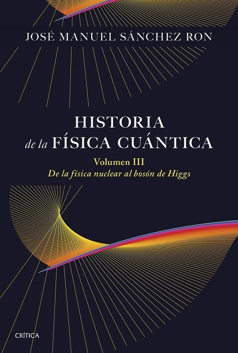 Historia de la física cuántica III : De la física nuclear al bosón de Higgs (1932-1964) | 9788491998211 | Sánchez Ron, José Manuel