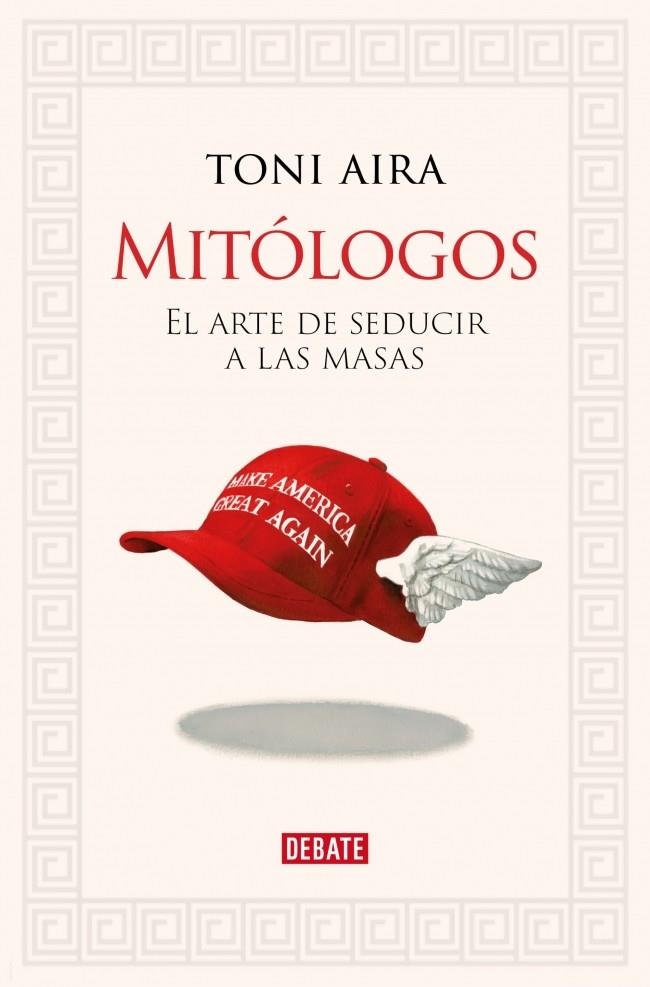 Mitólogos : El arte de seducir a las masas | 9788410214682 | Aira, Toni