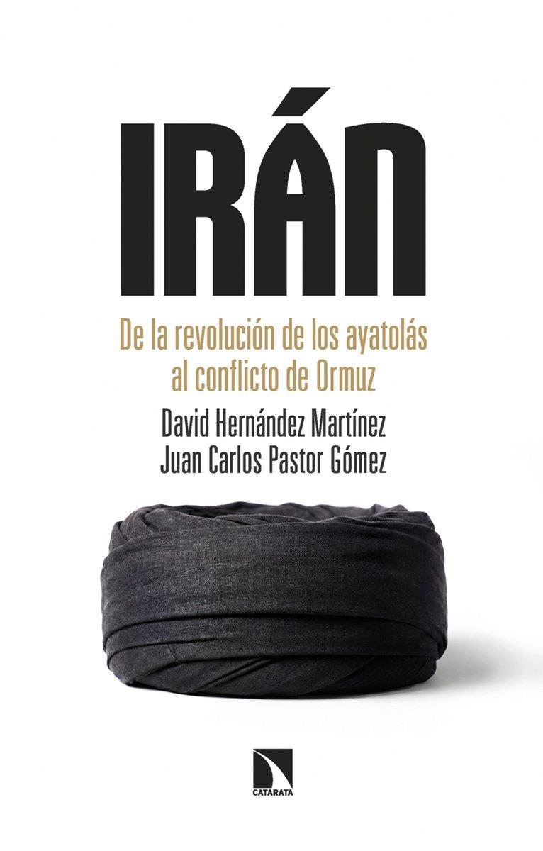 Irán : De la revolución de los ayatolás al conflicto de Ormuz | 9788410676237 | Pastor Gómez, Juan Carlos / Hernández Martínez, David