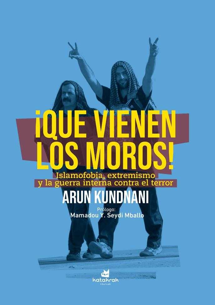 ¡Que vienen los moros! : Islamofobia, extremismo y guerra interna contra el terror | 9788410316287 | Kundnani, Arun