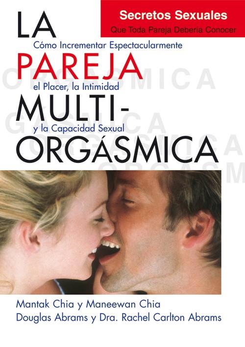 Pareja multiorgásmica, La : Secretos sexuales que toda pareja debería conocer | 9788495973887 | Chia, Mantak / Chia, Maneewan / Abrams, Douglas / Carlton Abrams, Dra. Rachel
