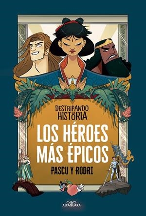 Destripando la historia : Los héroes más épicos | 9788420456676 | Septién «Rodri», Rodrigo / Pascual «Pascu», Álvaro