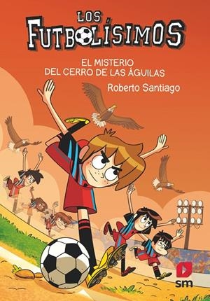 Futbolísimos 21, Los : El misterio del Cerro de las Águilas | 9788413927329 | Santiago, Roberto