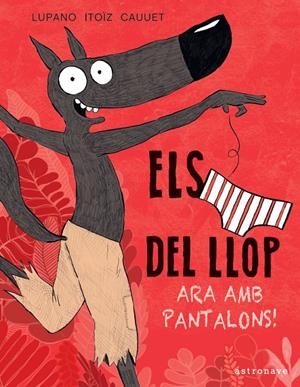 Calçotets del Llop 5, Els : Ara amb pantalons! | 9788467943467 | Lupano, Wilfrid / Itoïz, Mayana / Cauuet, Paul