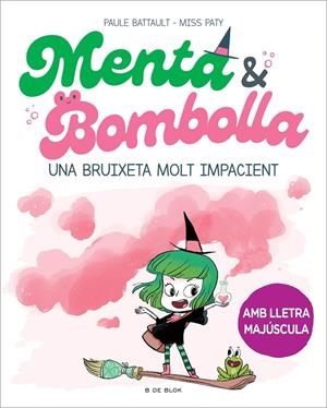 Menta i Bombolla 1 : Una bruixeta molt impacient | 9788419378712 | Battault, Paule / Miss Paty