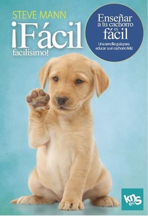 Fácil, facilísimo! Enseñar a tu cachorro es fácil | 9788412418514 | Mann, Steve / Roach, Martin