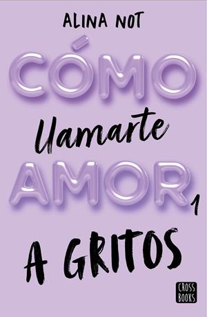 Cómo llamarte amor 1 : A gritos | 9788408269045 | Not, Alina