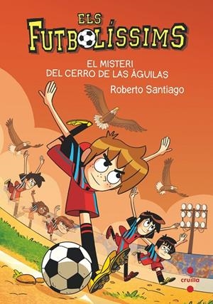 Futbolíssims 21, Els : El misteri del Cerro de las Águilas | 9788466150699 | Santiago, Roberto