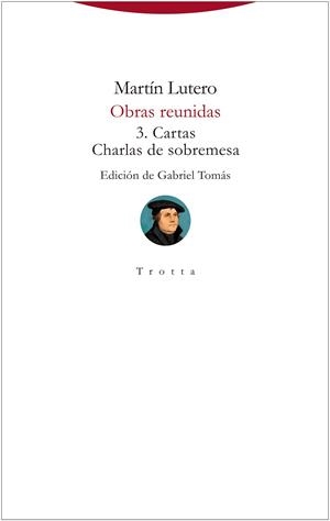 Obras reunidas 3 : Cartas y Charlas de sobremesa | 9788413640990 | Lutero, Martín