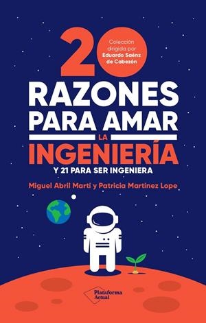20 razones para amar la ingeniería | 9788419271242 | Abril Martí, Miguel / Martínez Lope, Patricia