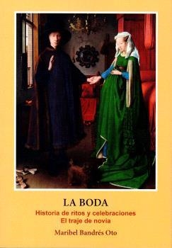 Boda, La : Historia de ritos y celebraciones : El traje de novia | 9788494699351 | Bandrés, Maribel