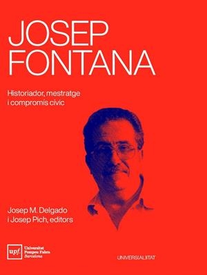 Josep Fontana : Historiador, mestratge i compromís cívic | 9788488042941 | Delgado, Josep M. / Pich, Josep